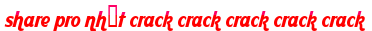 share pro nhất crack crack crack crack crack moi